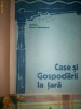 Case si gospodarii la tara(carte de arhitectura populara)-FLOREA STANCULESCU