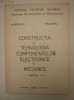 CONSTRUCTIA SI TEHNOLOGIA COMPONENTELOR ELECTRONICE SI MECANICE - PARTEA I - M. BRINZAN, P. SCHIOPU CONSTRUCTIA SI TEHNOLOGIA COMPONENTELOR ELECTRONICE SI MECANICE - PARTEA I - M. BRINZAN, P. SCHIOPU