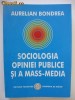 Sociologia opiniei publice si a mass-media - Aurelian Bondrea