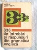 333 DE INTREBARI SI RASPUNSURI DIN GRAMATICA ENGLEZA, Leon Levitchi, 1971