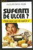 Auguste Moll-Weiss - SUFERITI DE ULCER? 150 RETETE CA VA SCAPA DE EL