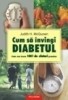 Cum sa invingi diabetul. Cele mai bune 1001 de sfaturi practice - 114042