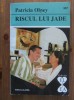 Patricia Olney - Riscul lui Jade (Alcris) Patricia Olney - Riscul lui Jade (Alcris)