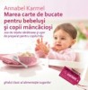MAREA CARTE DE BUCATE PENTRU BEBELUSI MANCACIOSI: PESTE 200 DE RETETE SANATOASE SI USOR DE PREPARAT