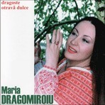 MARIA DRAGOMIROIU - DRAGOSTE OTRAVA DULCE (CD) SIGILAT!!! foto