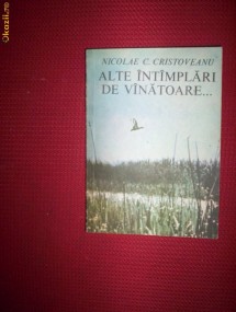 Alte intamplari de vanatoare..-Nicolae Cristoveanu