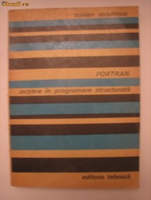 FORTRAN - INITIERE IN PROGRAMARE STRUCTURATA - STELIAN NICULESCU foto