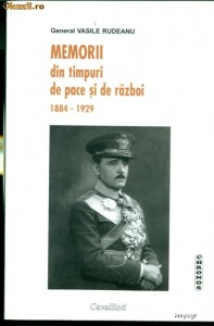 Memorii. Din timpuri de pace si de razboi 1884-1929- GENERAL VASILE RUDEANU foto