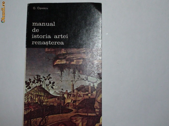 Manual de istorie a artei Renasterea  G.Oprescu foto mare