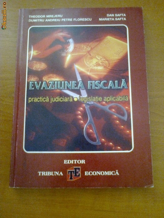 EVAZIUNEA FISCALA - PRACTICA JUDICIARA - THEODOR MREJERU, DAN SAFTA, MARIETA SAFTA, DUMITRU ANDREIU PETRE FLORESCU foto mare