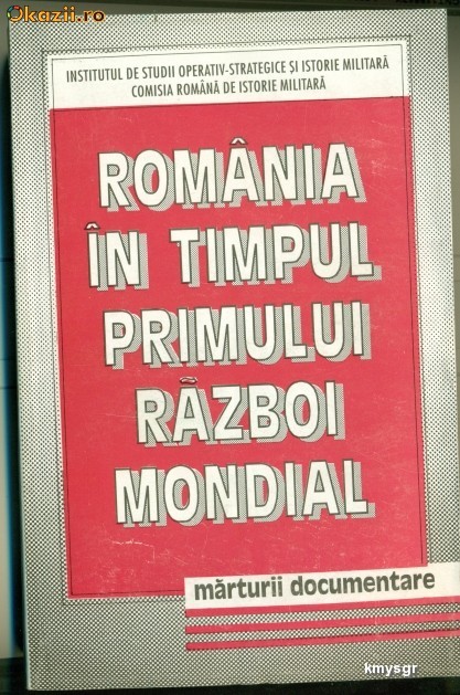 Romania in timpul primului razboi mondial. Marturii documentare Vol. I  1914-1916- Comisia Romana de Istorie Militara foto mare