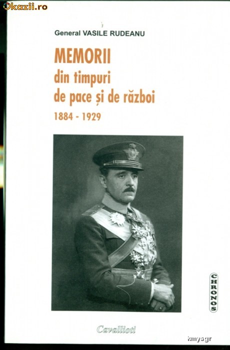 Memorii. Din timpuri de pace si de razboi 1884-1929- GENERAL VASILE RUDEANU foto mare