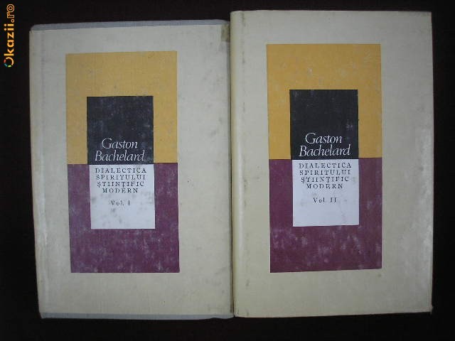 Y31B  Gaston Bachelard - Dialectica spiritului Stiintific modern (2 vol) foto mare