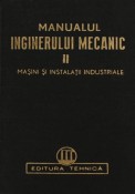 Manualul inginerului mecanic * Masini si instalatii industriale vol. II (tiraj 5000 exemplare) foto